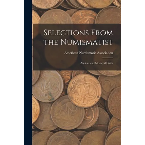 Selections From The Numismatist - Ancient & Medieval Coins Paperback