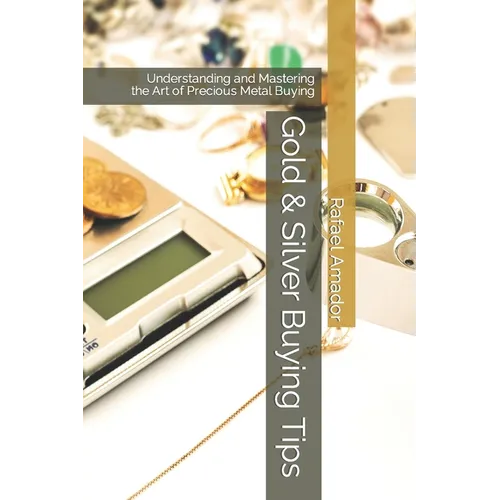 Gold & Silver Buying Tips - Precious Metal Buying Guide Paperback