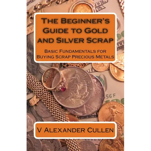 The Beginner’s Guide to Gold and Silver Scrap - Precious Metals Paperback