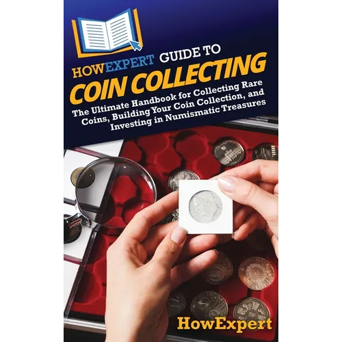 HowExpert Guide to Coin Collecting - Rare Coins & Numismatic Investing Hardcover