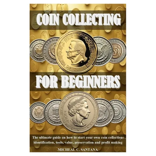 Coin Collecting for Beginners - Identification, Value & Preservation Paperback