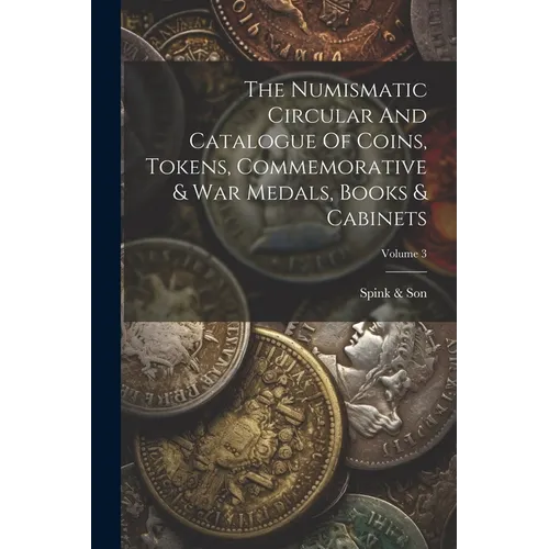 The Numismatic Circular And Catalogue Of Coins, Tokens, Commemorative & War Medals, Books & Cabinets; Volume 3 - Paperback
