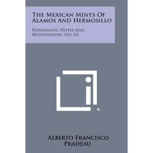 The Mexican Mints of Alamos and Hermosillo - Numismatic Paperback