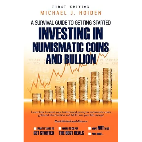 A Guide to Investing in Numismatic Coins and Bullion - Paperback