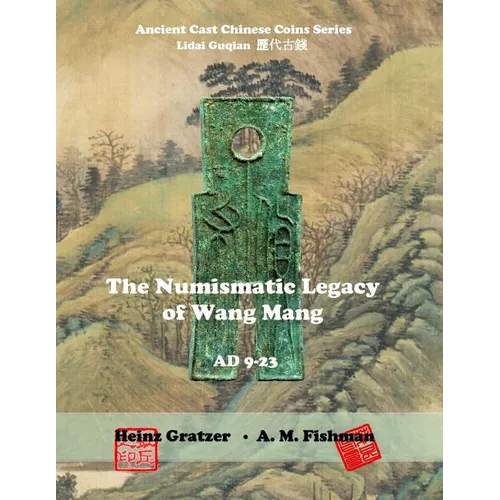 The Numismatic Legacy of Wang Mang AD 9–23 - Chinese Coin Reference Paperback